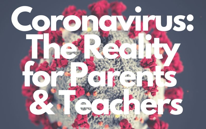 Coronavirus: The Reality for Parents & Teachers