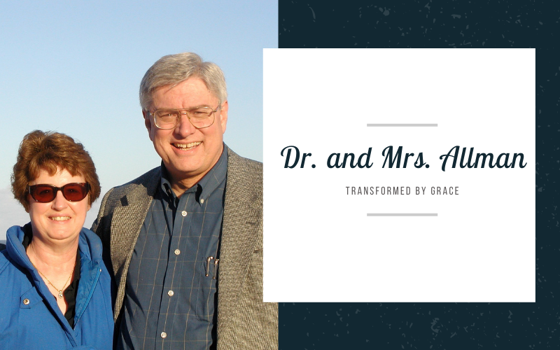 PART ONE: Dr. and Mrs. Allman- Transformed by Grace