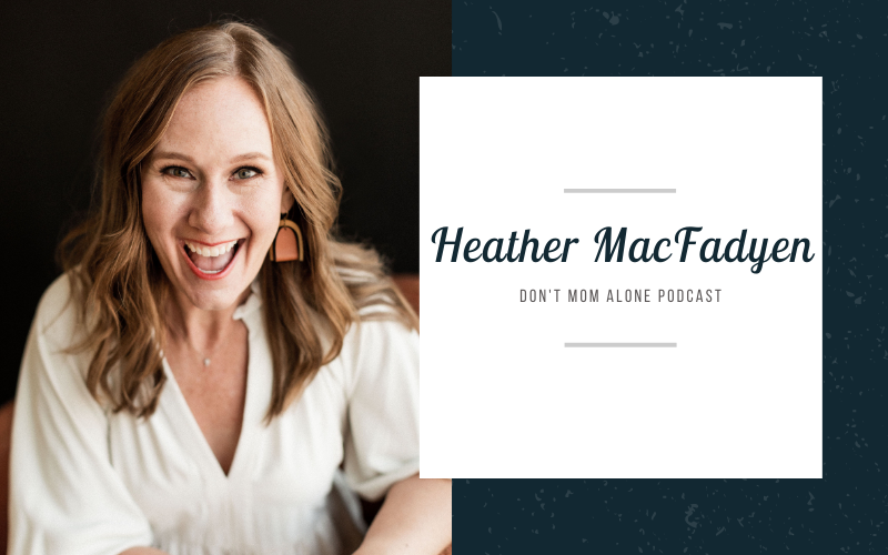 Heather MacFadyen’s Advice on Parenting & Community