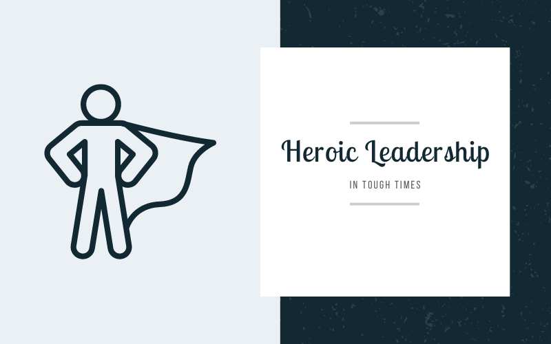 Heroic Leadership: Remaining Faithful Through Tough Times