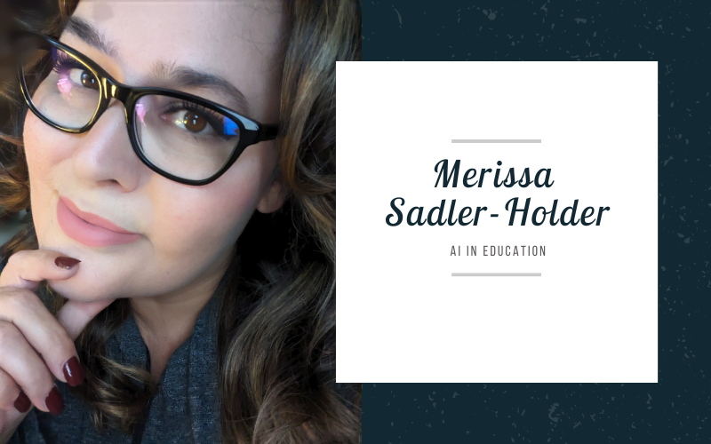 Transforming Education with AI: A Conversation with Merissa Sadler-Holder